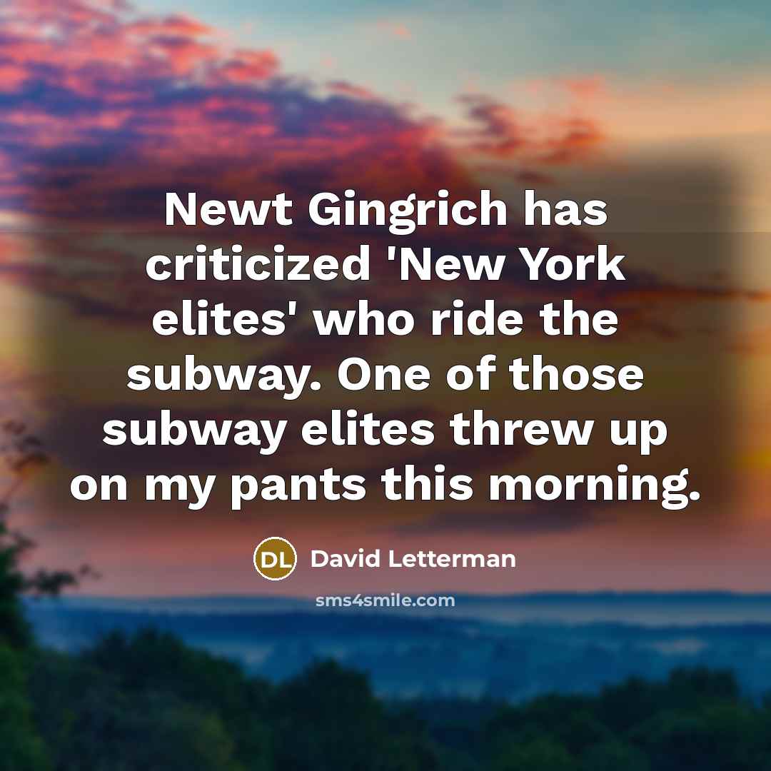 “Newt Gingrich has criticized 'New York elites' who ride the…” quote by David Letterman