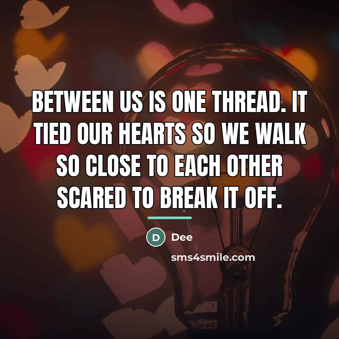 “Between us is one thread. It tied our hearts so…” quote by Dee