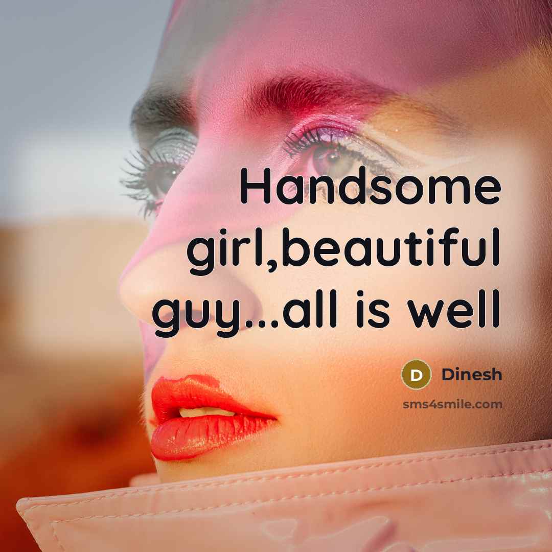 “Handsome girl,beautiful guy...all is well” quote by Dinesh