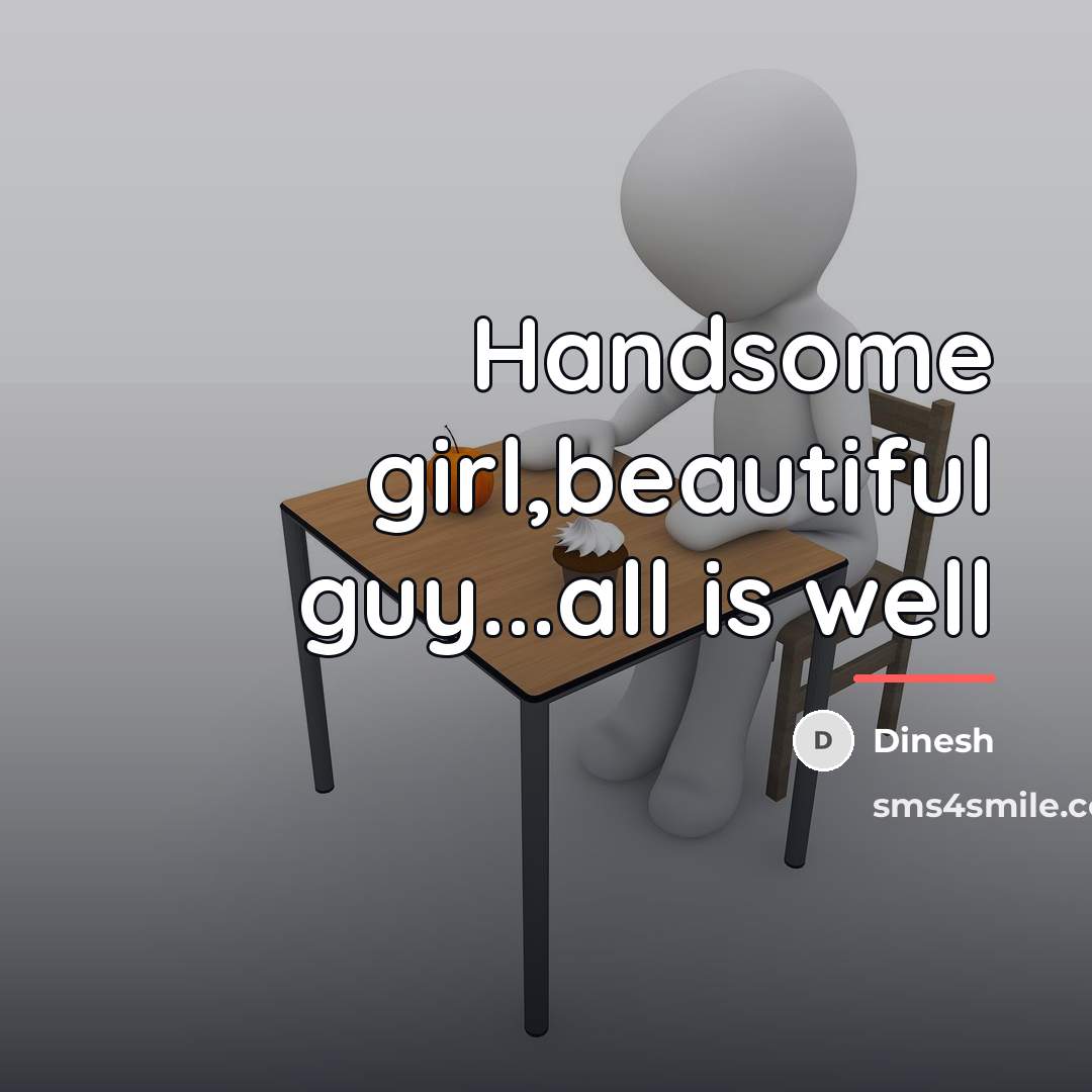 “Handsome girl,beautiful guy...all is well…” quote by Dinesh