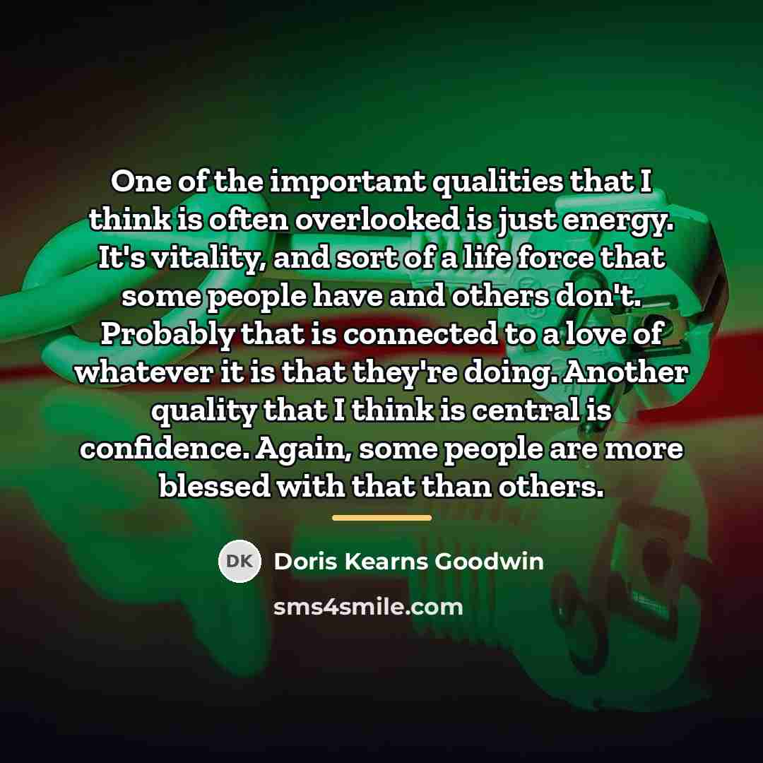 “One of the important qualities that I think is often…” quote by Doris Kearns Goodwin