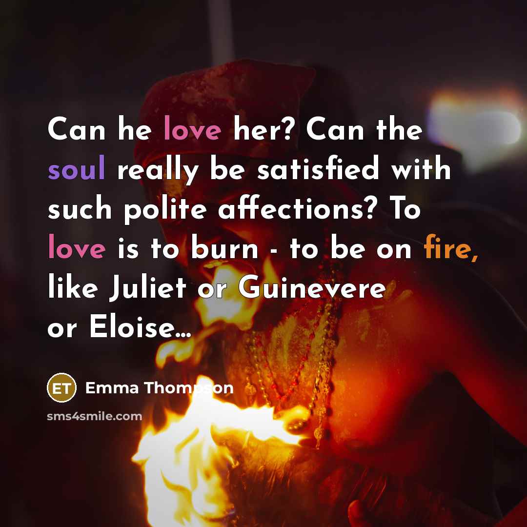 “Can he love her? Can the soul really be satisfied…” quote by Emma Thompson