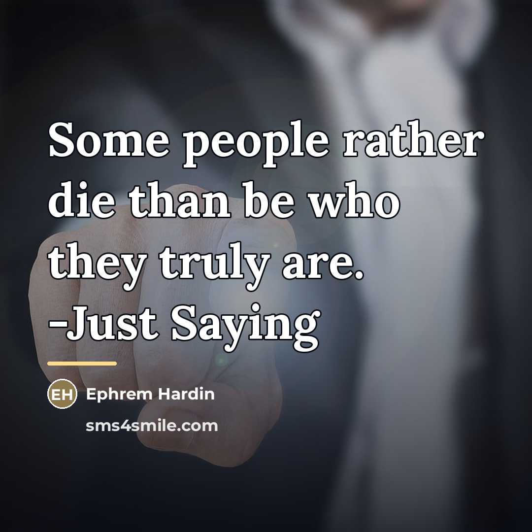 “Some people rather die than be who they truly are.…” quote by Ephrem Hardin