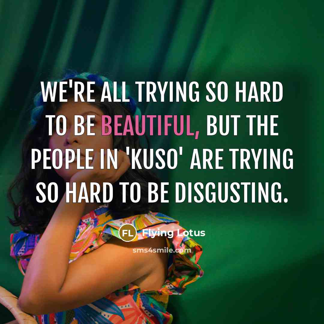 “We're all trying so hard to be beautiful, but the…” quote by Flying Lotus