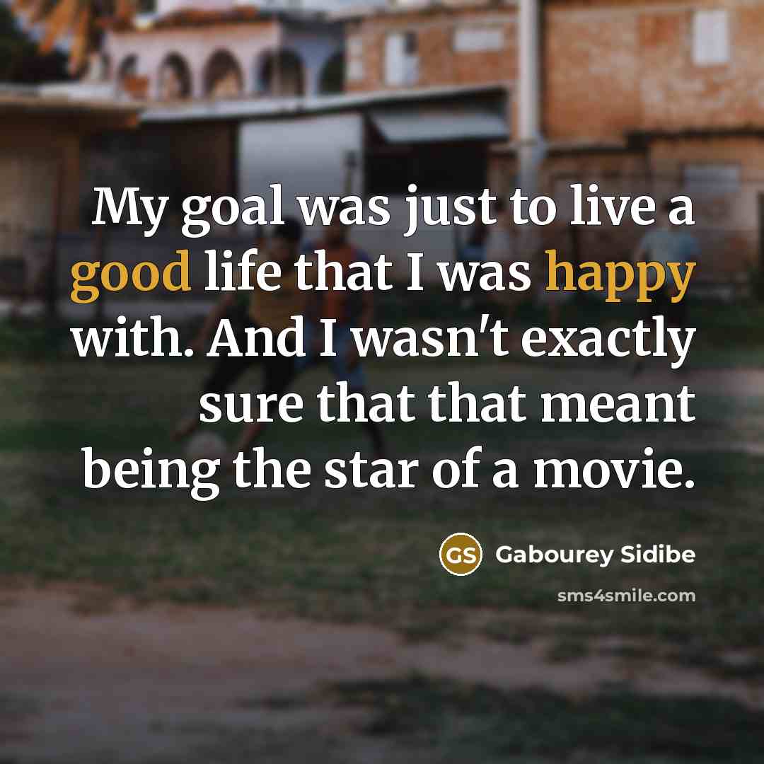 “My goal was just to live a good life that…” quote by Gabourey Sidibe