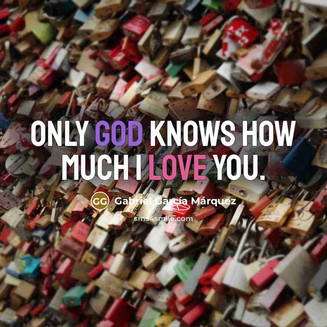 “Only God knows how much I love you.…” quote by Gabriel Garcia Marquez