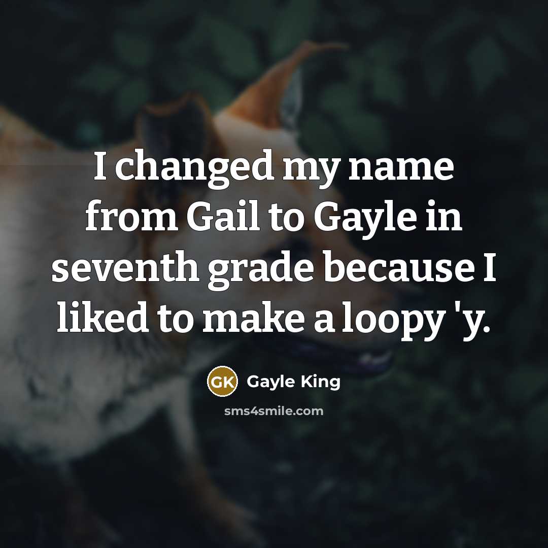 “I changed my name from Gail to Gayle in seventh…” quote by Gayle King