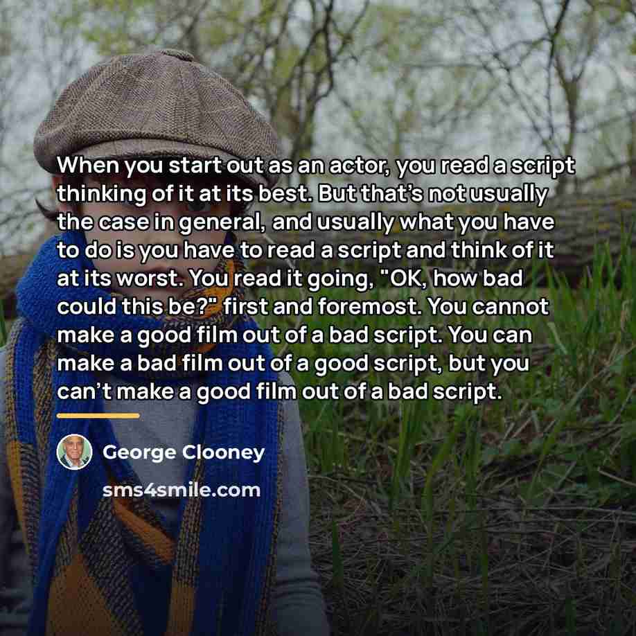 “When you start out as an actor, you read a…” quote by George Clooney