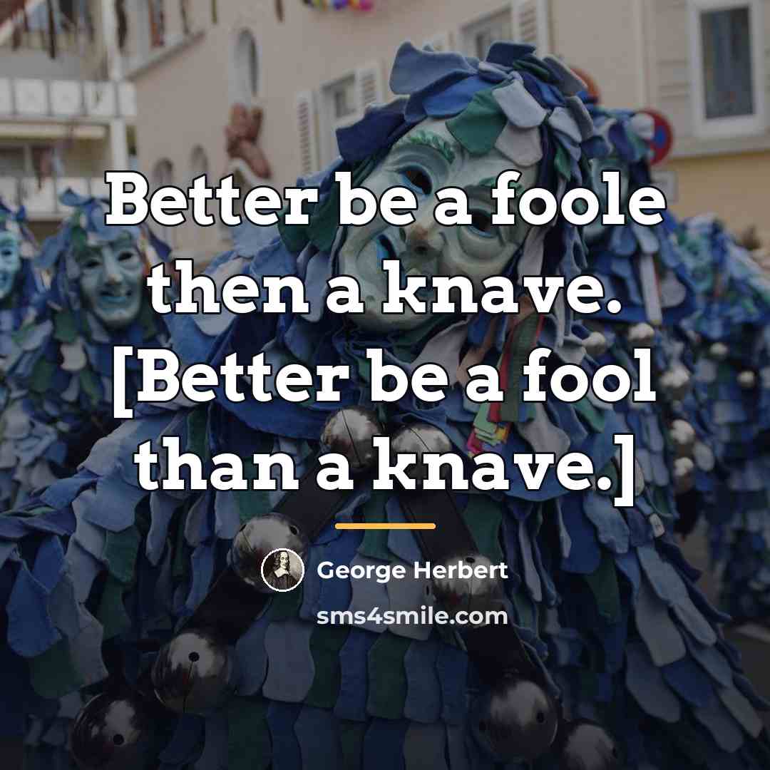 “Better be a foole then a knave. [Better be a…” quote by George Herbert