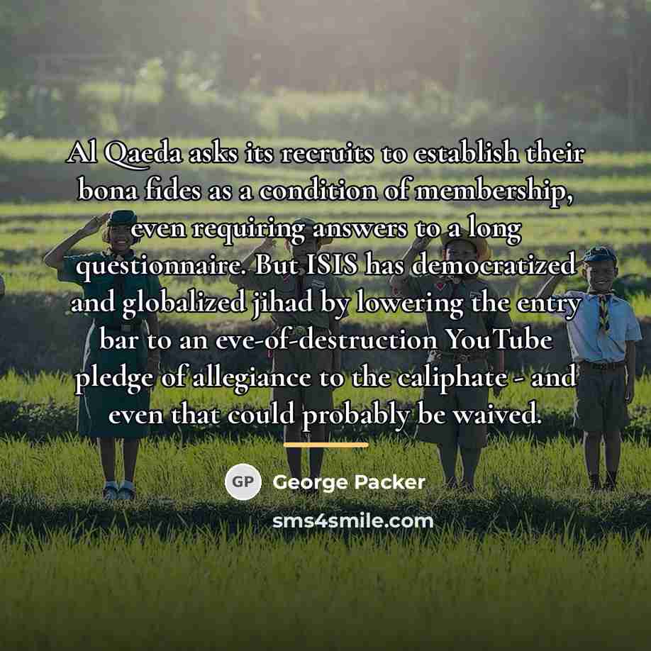 “Al Qaeda asks its recruits to establish their bona fides…” quote by George Packer