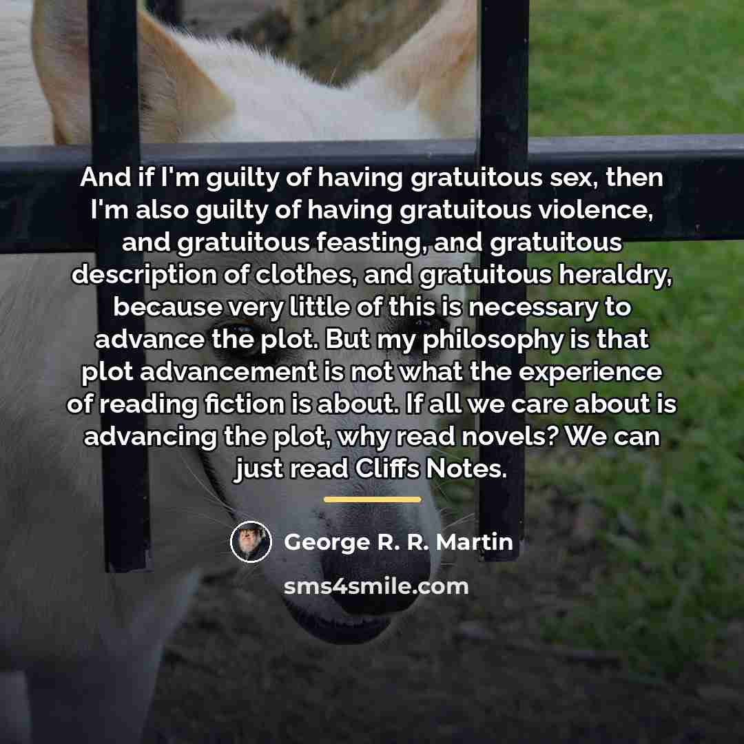 “And if I'm guilty of having gratuitous sex, then I'm…” quote by George R. R. Martin