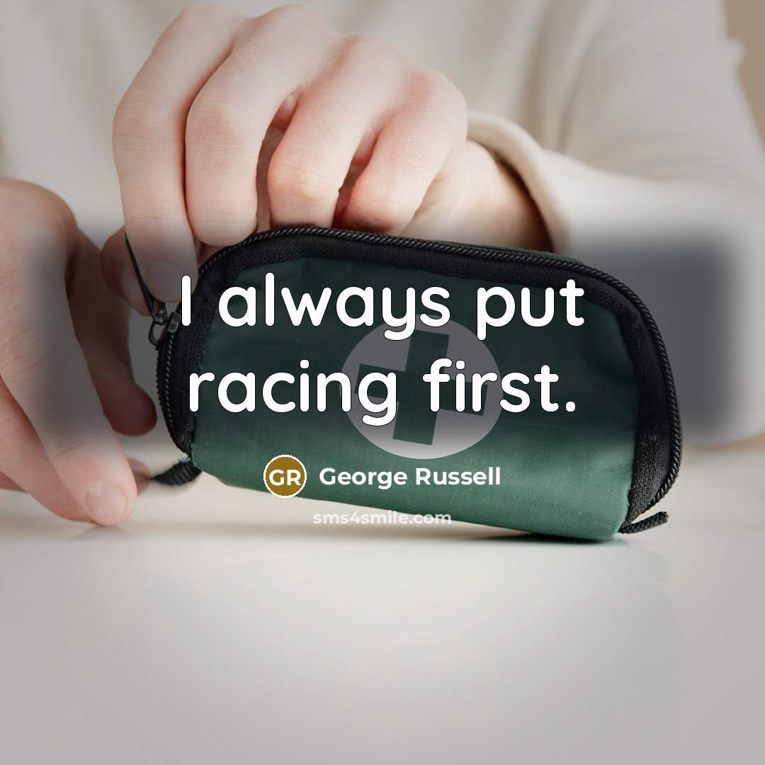 “I always put racing first.…” quote by George Russell