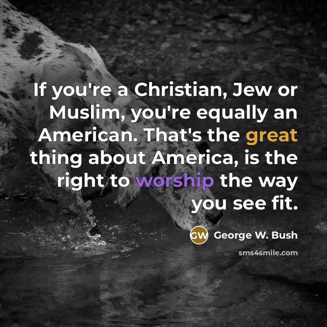 “If you're a Christian, Jew or Muslim, you're equally an…” quote by George W. Bush