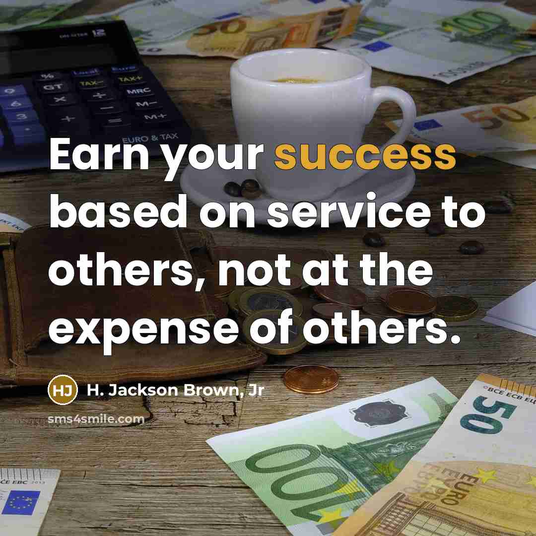 “Earn your success based on service to others, not at…” quote by H. Jackson Brown, Jr