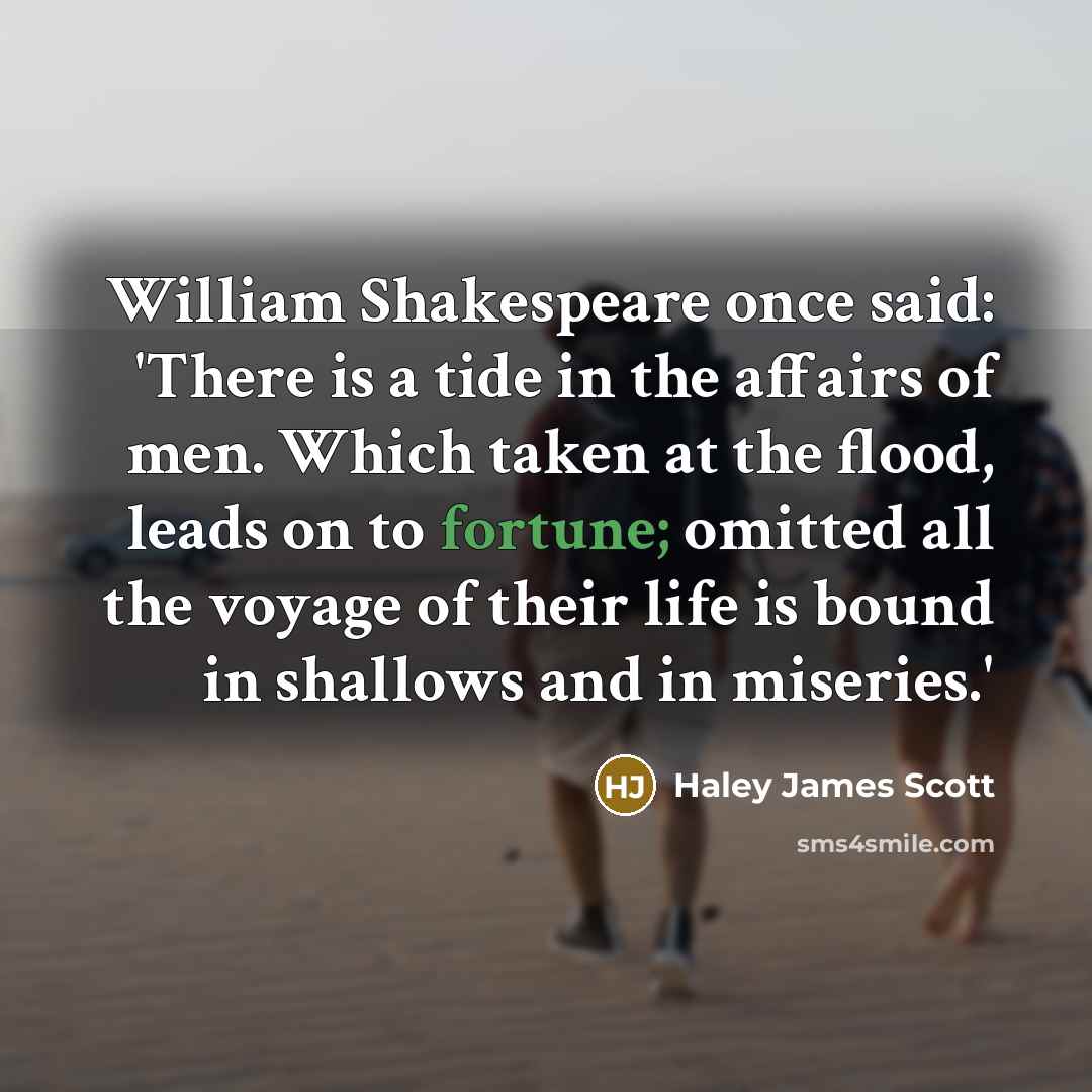 “William Shakespeare once said: 'There is a tide in the…” quote by Haley James Scott