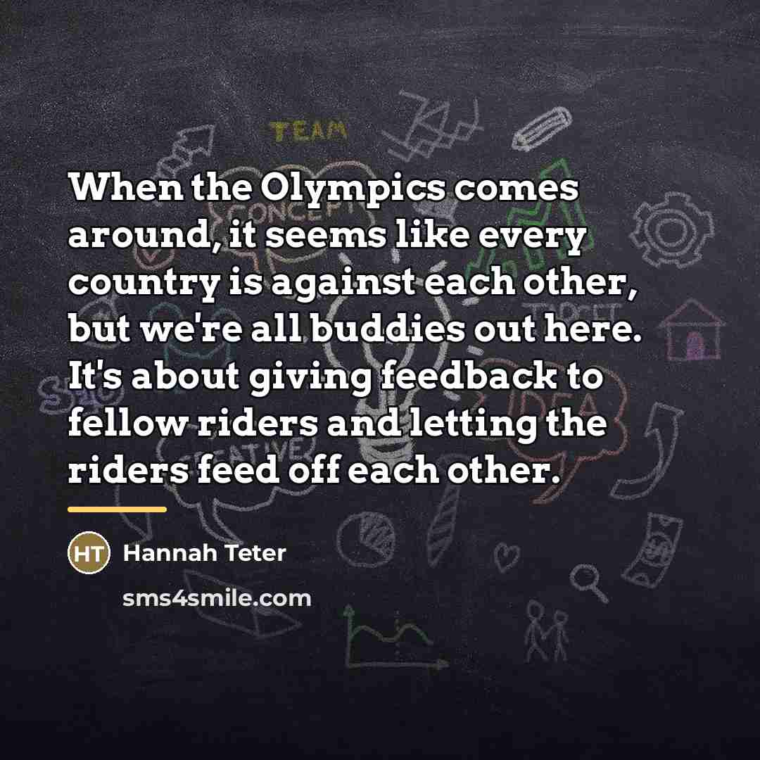 “When the Olympics comes around, it seems like every country…” quote by Hannah Teter