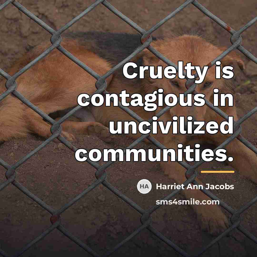 “Cruelty is contagious in uncivilized communities.…” quote by Harriet Ann Jacobs