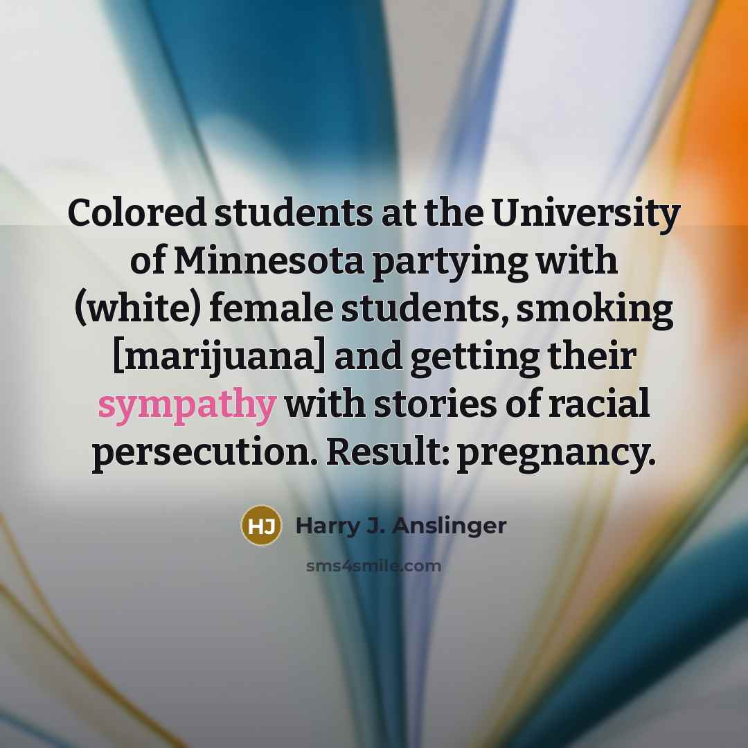 “Colored students at the University of Minnesota partying with (white)…” quote by Harry J. Anslinger