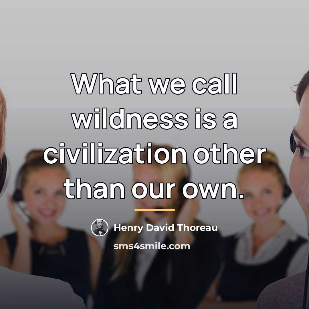 “What we call wildness is a civilization other than our…” quote by Henry David Thoreau