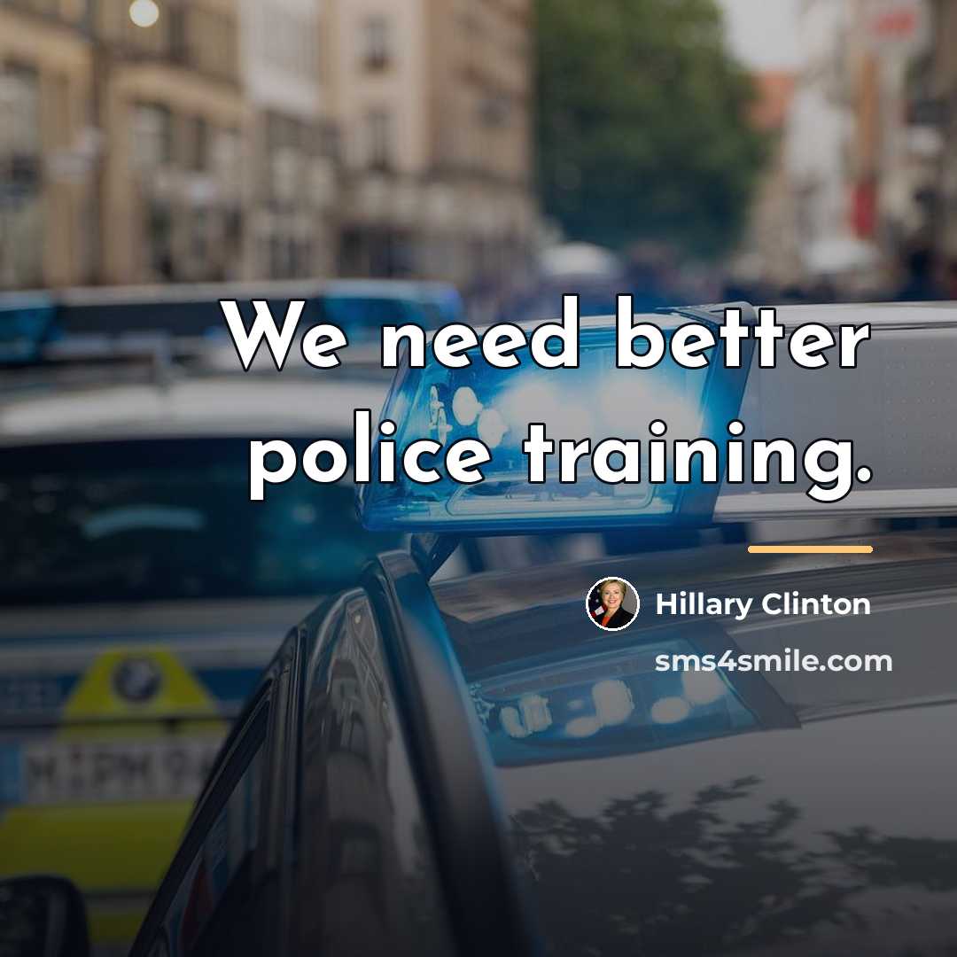 “We need better police training.…” quote by Hillary Clinton
