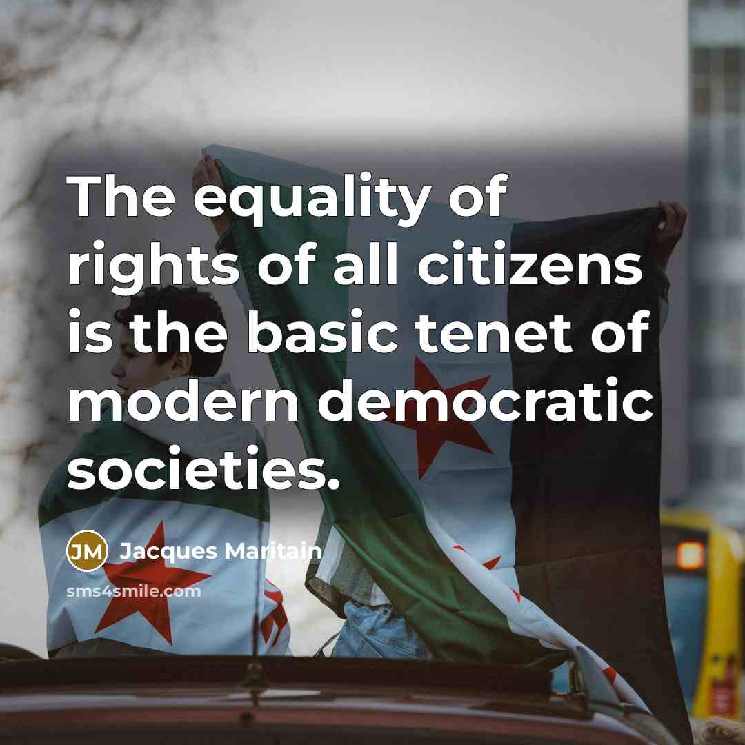 “The equality of rights of all citizens is the basic…” quote by Jacques Maritain
