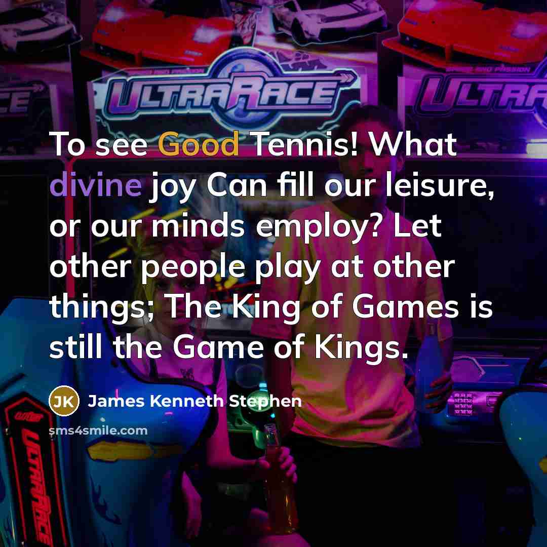 “To see Good Tennis! What divine joy Can fill our…” quote by James Kenneth Stephen
