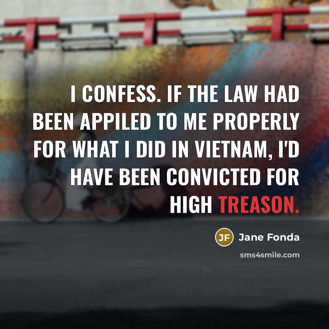 “I confess. If the law had been appiled to me…” quote by Jane Fonda