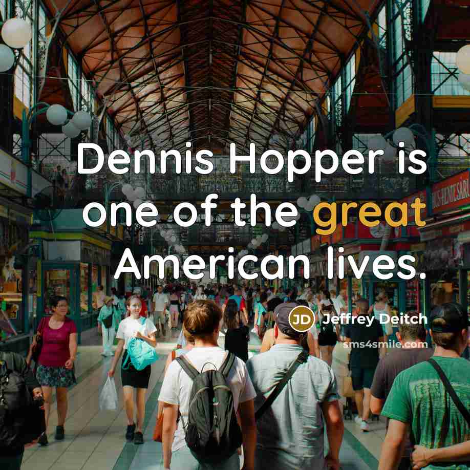 “Dennis Hopper is one of the great American lives.…” quote by Jeffrey Deitch