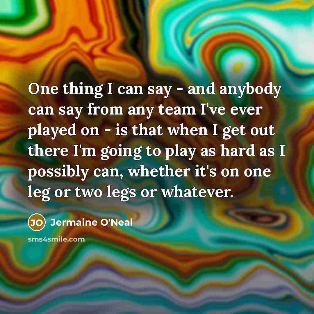 “One thing I can say - and anybody can say…” quote by Jermaine O'Neal