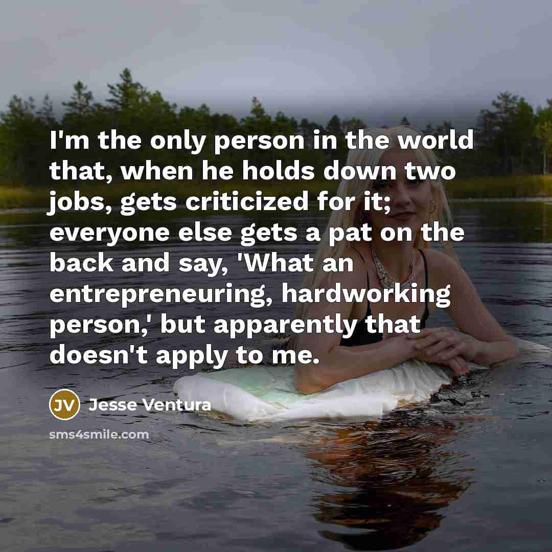 “I'm the only person in the world that, when he…” quote by Jesse Ventura