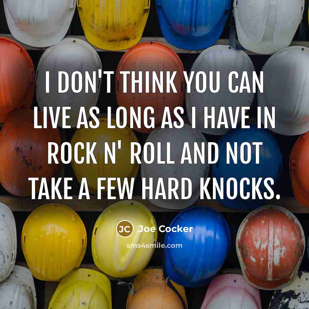 “I don't think you can live as long as I…” quote by Joe Cocker