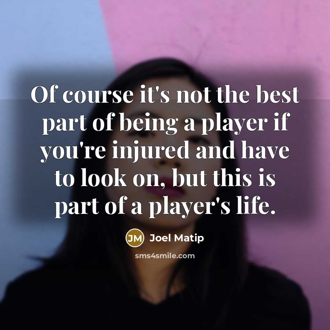 “Of course it's not the best part of being a…” quote by Joel Matip