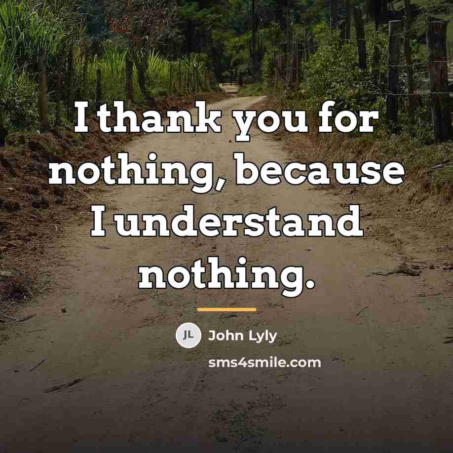 “I thank you for nothing, because I understand nothing.…” quote by John Lyly