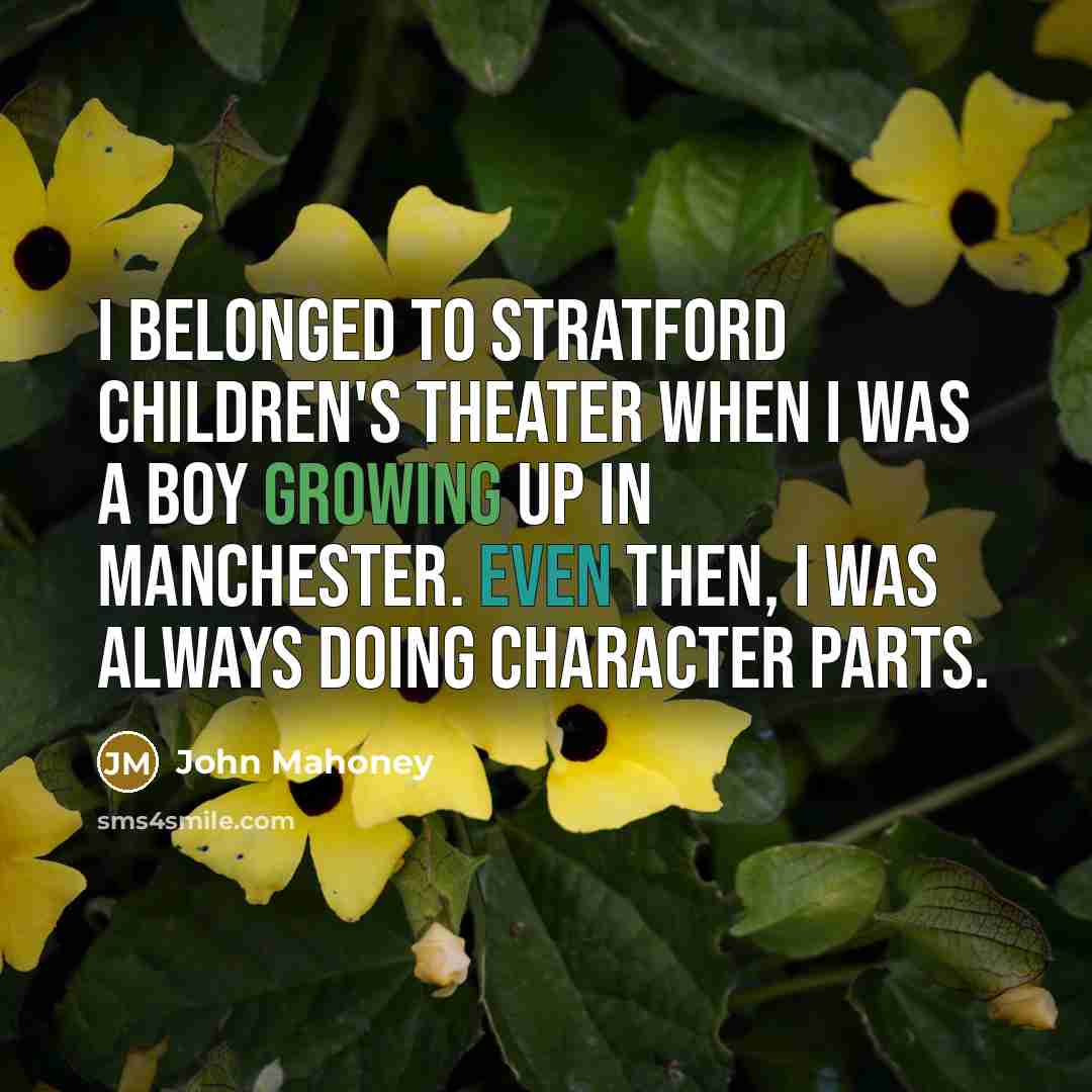 “I belonged to Stratford Children's Theater when I was a…” quote by John Mahoney
