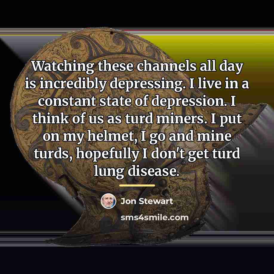“Watching these channels all day is incredibly depressing. I live…” quote by Jon Stewart