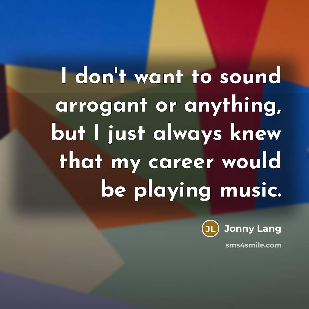 “I don't want to sound arrogant or anything, but I…” quote by Jonny Lang