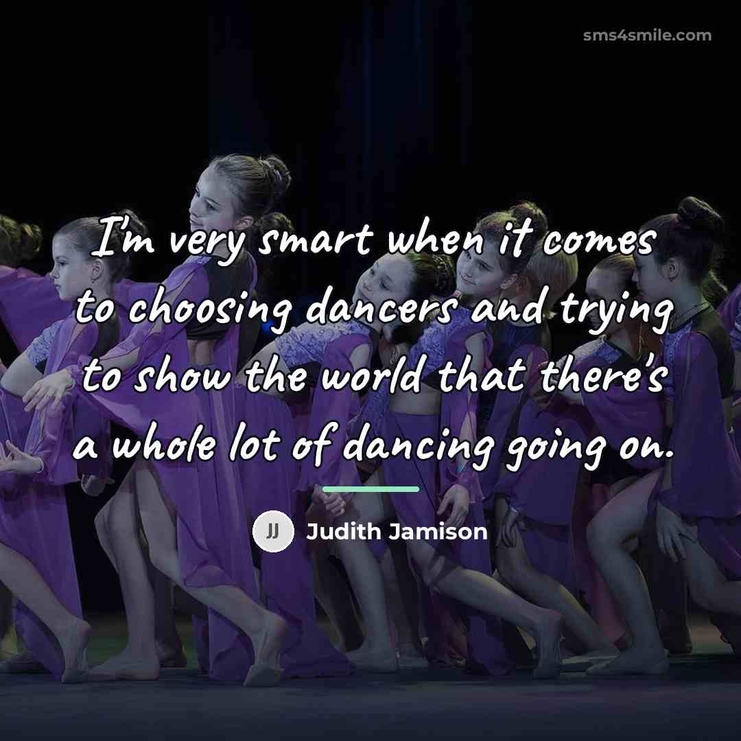 “I'm very smart when it comes to choosing dancers and…” quote by Judith Jamison