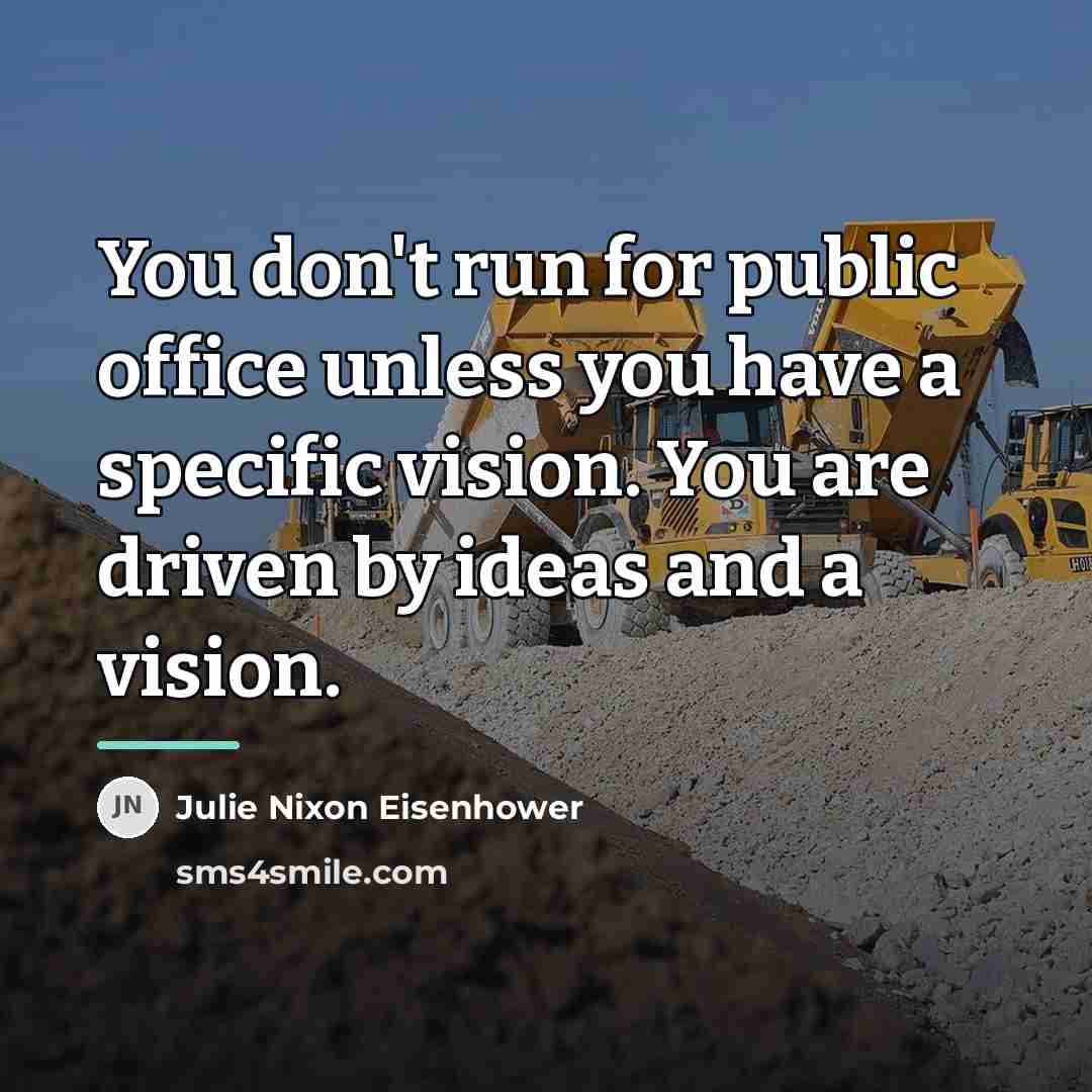 “You don't run for public office unless you have a…” quote by Julie Nixon Eisenhower