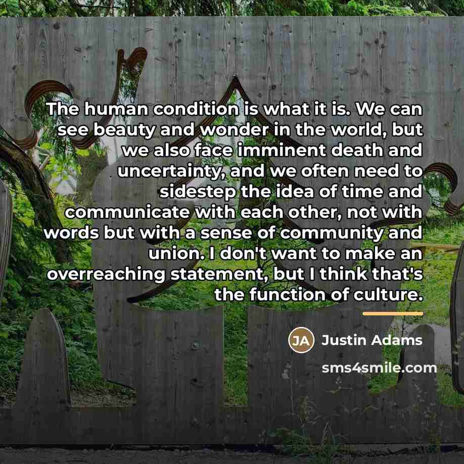 “The human condition is what it is. We can see…” quote by Justin Adams