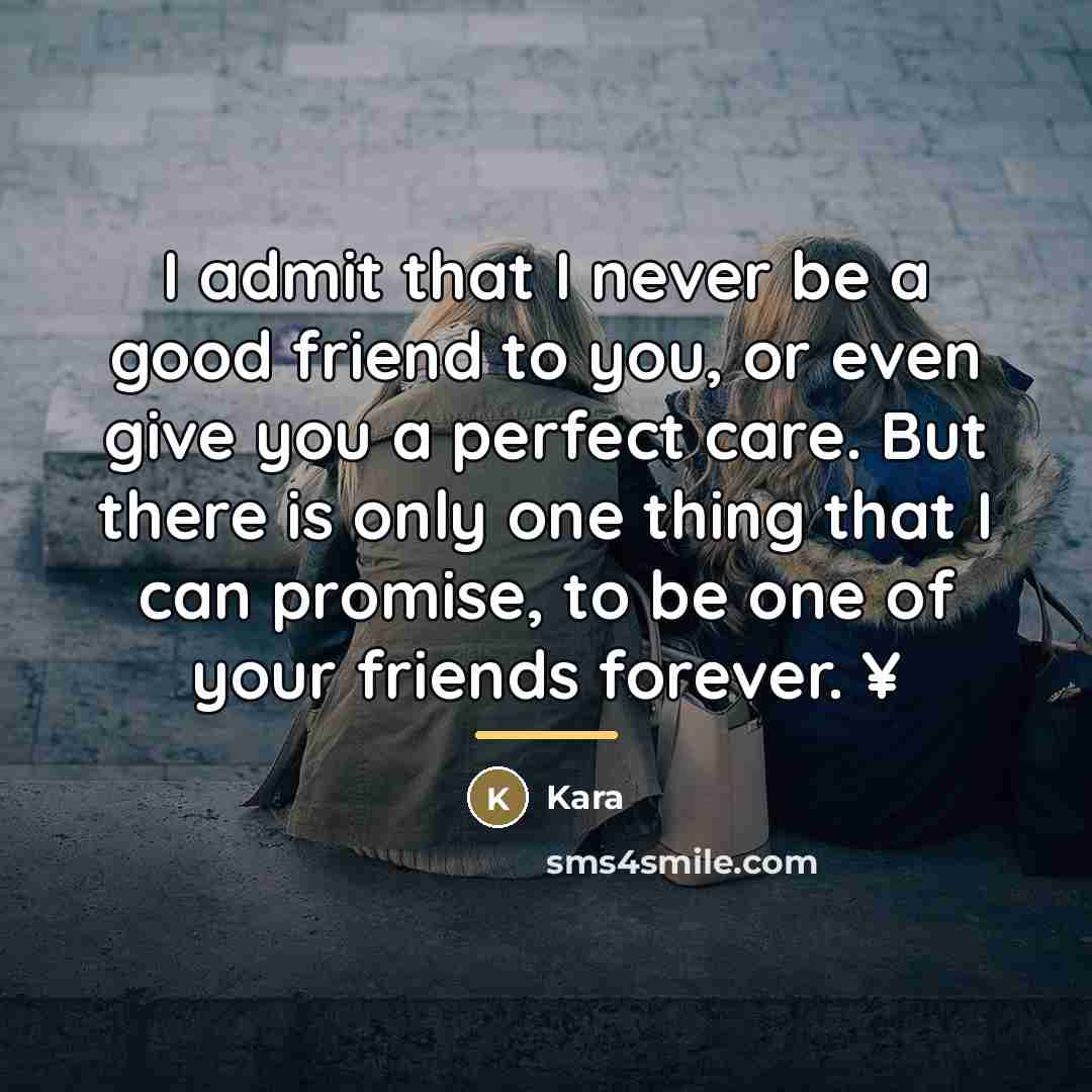 “I admit that I never be a good friend to…” quote by Kara