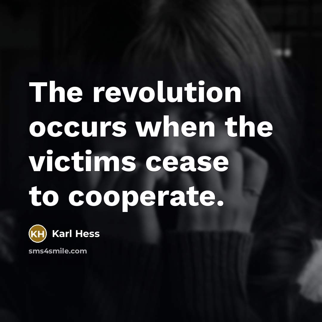“The revolution occurs when the victims cease to cooperate.…” quote by Karl Hess