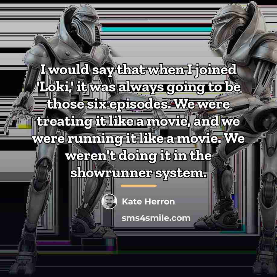 “I would say that when I joined 'Loki,' it was…” quote by Kate Herron