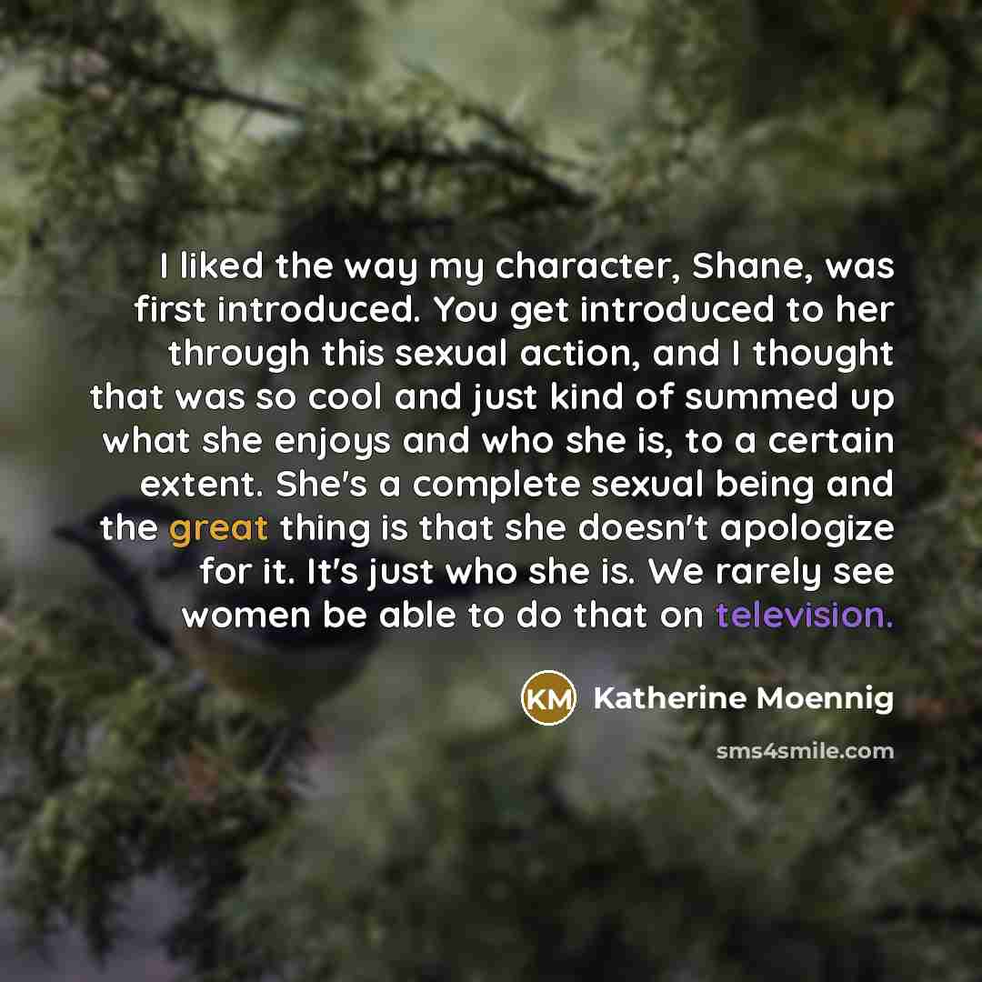 “I liked the way my character, Shane, was first introduced.…” quote by Katherine Moennig