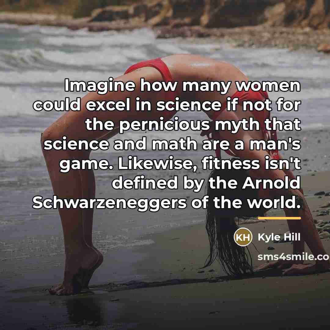 “Imagine how many women could excel in science if not…” quote by Kyle Hill