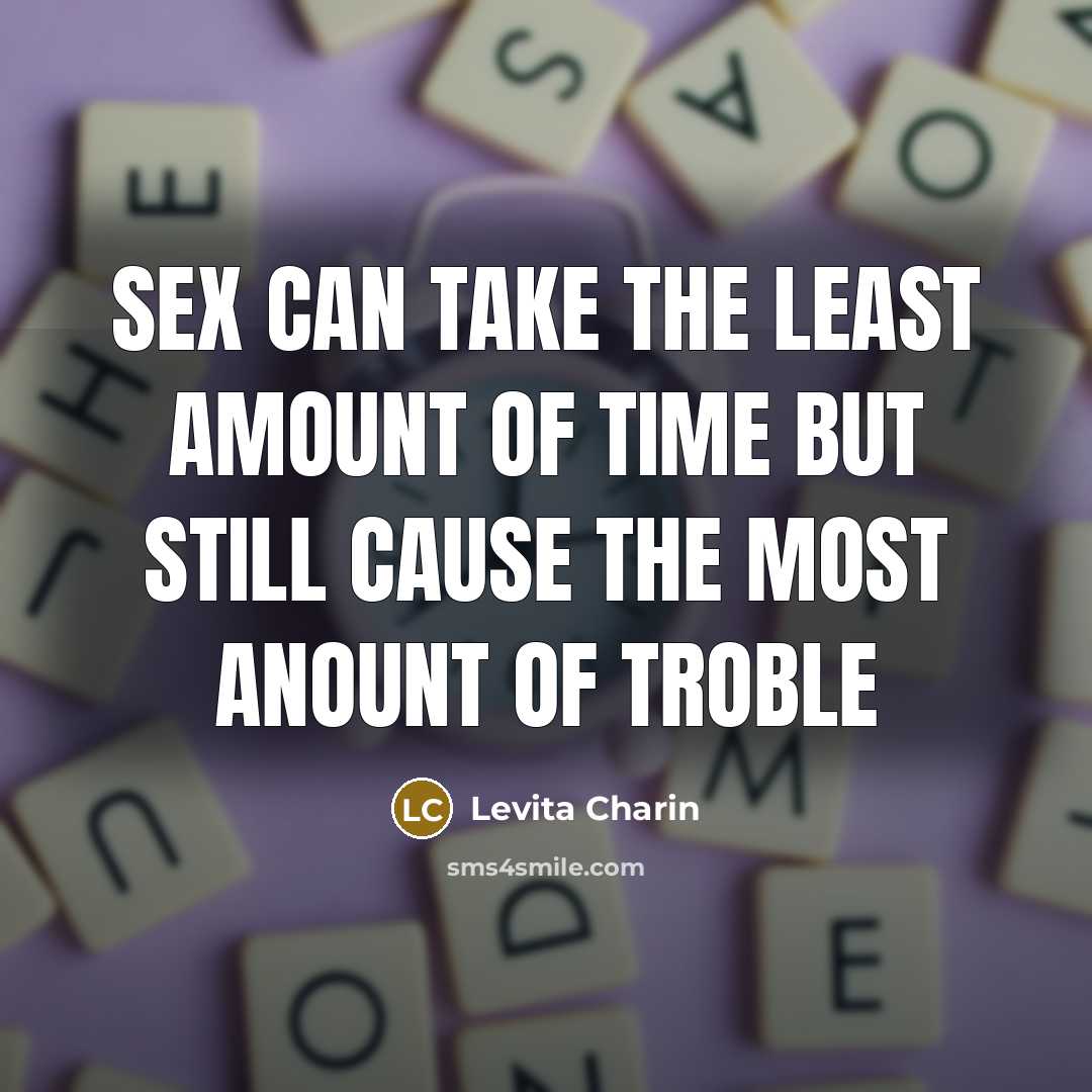 “Sex can take the least amount of time but still…” quote by Levita Charin