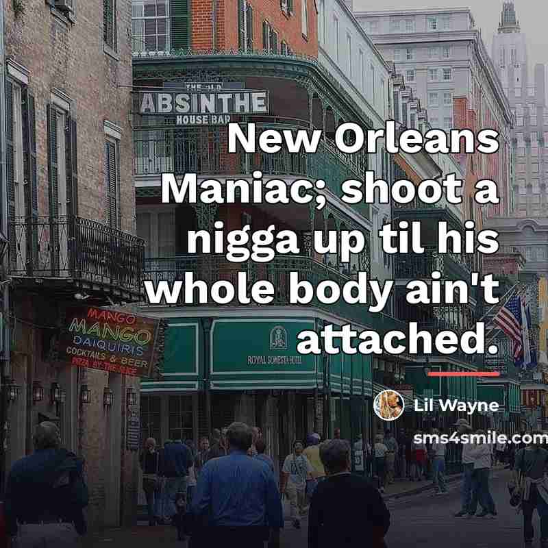 “New Orleans Maniac; shoot a nigga up til his whole…” quote by Lil Wayne