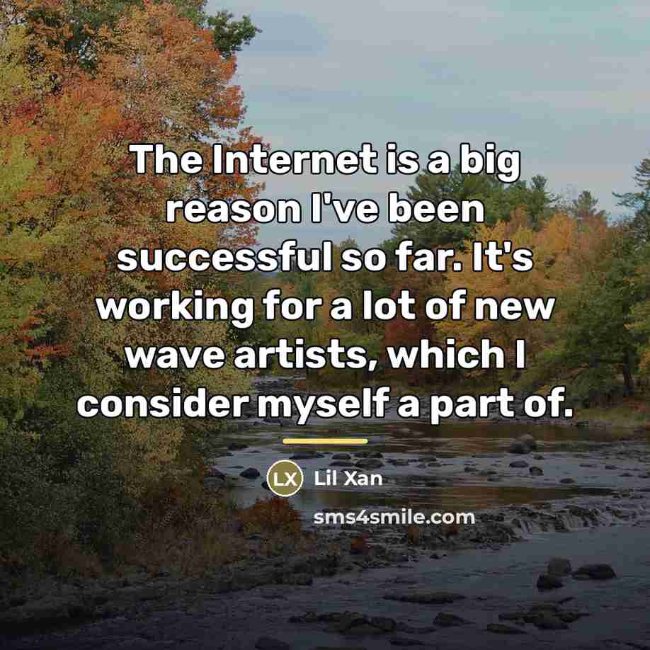 “The Internet is a big reason I've been successful so…” quote by Lil Xan