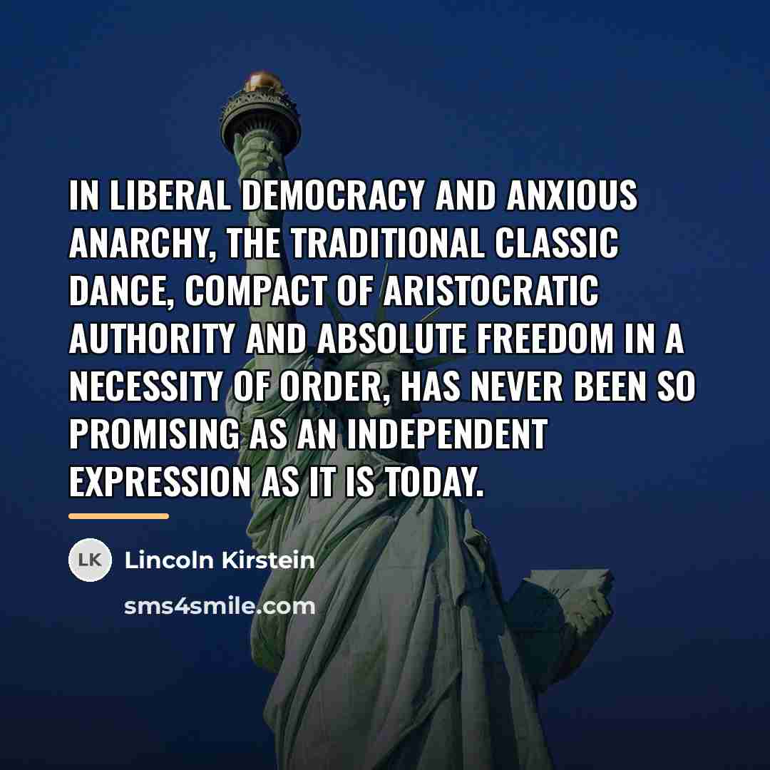 “In liberal democracy and anxious anarchy, the traditional classic dance,…” quote by Lincoln Kirstein