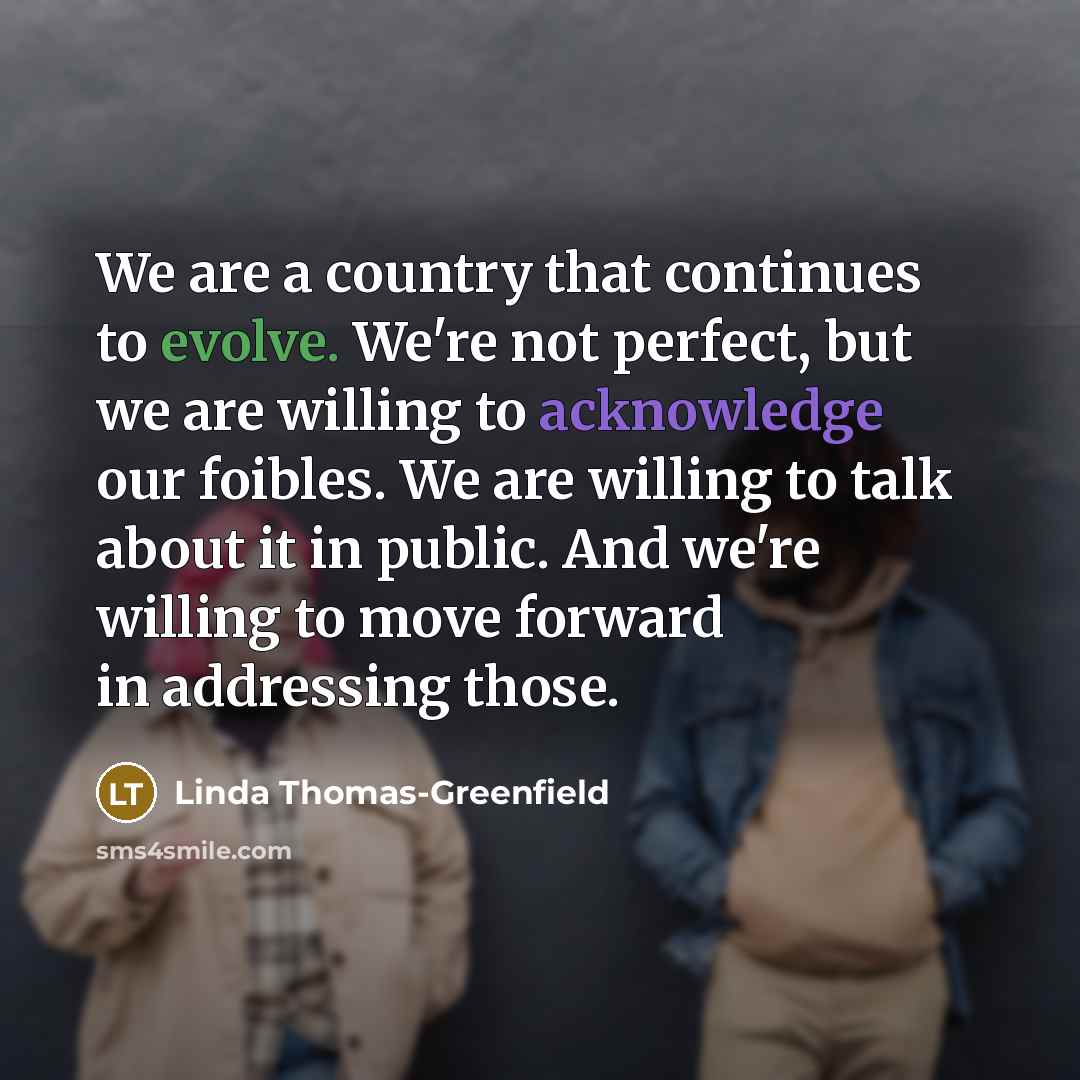 “We are a country that continues to evolve. We're not…” quote by Linda Thomas-Greenfield