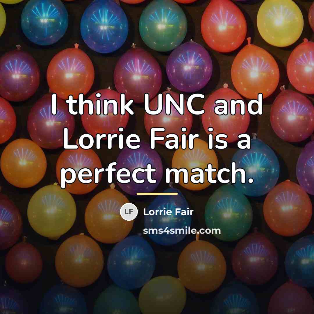 “I think UNC and Lorrie Fair is a perfect match.…” quote by Lorrie Fair